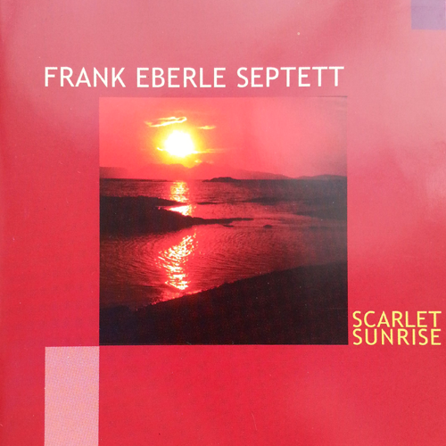 Frank Eberle Septett: SCARLET SUNRISE